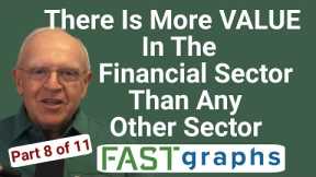 There Is More Value In The Financial Sector Than Any Other Sector (Part 8 of 11) | FAST Graphs