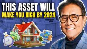 Robert Kiyosaki: Make One of These Top 4 Passive Income Cash Flow Assets NOW to Be Richer by 2024