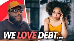 Black People LOVE DEBT... If You're Not a Billionaire or Real Estate Millionaire, Pay Off Your House