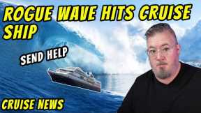 CRUISE SHIP HIT BY ROGUE WAVE and TODAY'S CRUISE NEWS