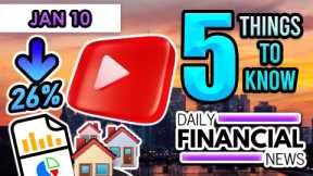 Jan 10 Financial News: YOUTUBE Income Collapses 26%, Housing Market Data, Mortgage Demand, Key Video