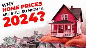 Why Are Home Prices STILL Sky High in 2024? 🏡💸