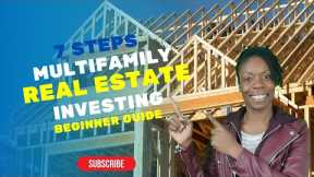 Beginner Guide: 7 Steps to Multifamily Real Estate Investing