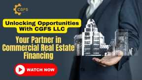 Unlocking Opportunities With CGFS LLC | Your Partner in Commercial Real Estate Financing