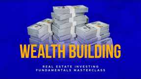 Wealth Building | Real Estate Investing Fundamentals Masterclass Pt 8