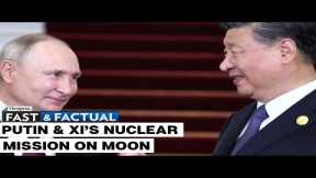 Fast and Factual LIVE: Russia Says It Is Working with China to Build Nuclear Power Plant On Moon