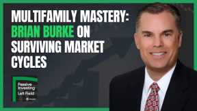 Multifamily Mastery: Brian Burke on Surviving Market Cycles