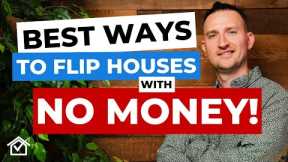 4 BEST Ways To Start Flipping Houses With NO MONEY!