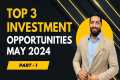 Top 3 Investment Opportunities - May