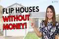 Flip Houses With No Money (From a