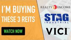 3 REITS THAT I’M BUYING | REALTY INCOME | VICI PROPERTIES | STAG INDUSTRIAL