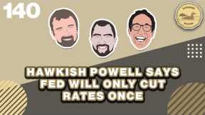 Hawkish Powell Says Fed Will Only Cut Rates Once  - The Loonie Hour  Episode 140