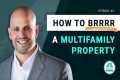 How to BRRRR A Multifamily Property - 