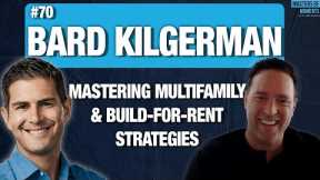 Mastering Multifamily and Build-for-Rent Strategies with Bard Kligerman - CEO of CT Realty Trust
