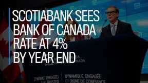 Scotiabank sees Bank of Canada rate at 4% by year-end