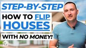 How To Flip Houses With NO MONEY: Step-by-Step Explained