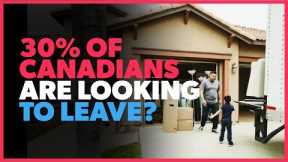 New Report Says 30% of Canadians Are Considering LEAVING?!