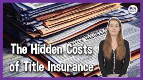 Title Insurance - Why so expensive, Hidden Cost, and how to avoid them.