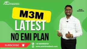 M3M Offers Best Payment Plan of the Decade in Real Estate Market | Alok Agarwal | Srishti Realtech