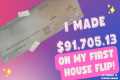 I made $90,000 on my First House Flip 