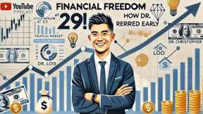 Achieving Financial Freedom: Dr. Christopher Loo’s Path to Early Retirement and Investing Success