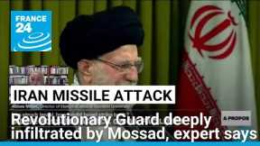 The Iranian Revolutionary Guard is deeply infiltrated by Mossad, expert says • FRANCE 24 English