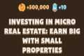 Investing in Micro Real Estate: Earn