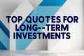 Top Quotes from Long Term Investors