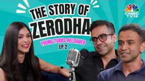 Young Turks Reloaded: Ep 2 | Zerodha Journey: Nithin, Nikhil Kamath Podcast | Kailash Nadh | N18V