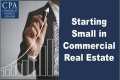 Starting Small in Commercial Real