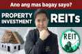 PROPERTY INVESTMENT o REITs? Ano ang
