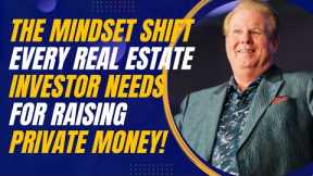 The Mindset Shift Every Real Estate Investor Needs for Raising Private Money