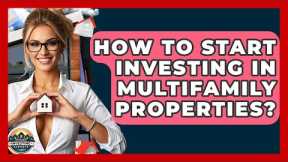 How To Start Investing In Multifamily Properties? - Home Investing Experts