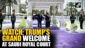 US Prez Trump receives ceremonial welcome at Saudi Royal Court during his 3-day Middle East visit
