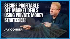 How to Secure Profitable Off-Market Deals with Jay Conner