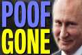 PUTIN SUDDENLY DISAPPEARED.