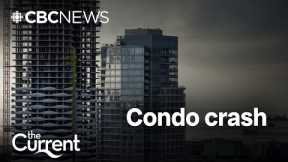 Canada’s condo crash | The Current