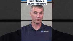 Have you lost money in private real estate? Private investments can offer upside, but losses are