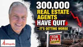 300,000 Real Estate Agents Have Quit - It's Getting Worse
