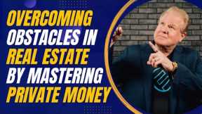 Overcoming Obstacles in Real Estate by Mastering Private Money with Jay Conner