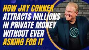 The Art of Teaching, Not Begging: Jay Conner’s Private Lending Approach