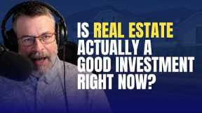 Is Real Estate Actually a Good Investment Right Now? (June 2026 Market Check)