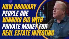 How Ordinary People Are Winning Big with Private Money for Real Estate Investing